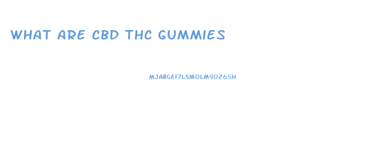 What Are Cbd Thc Gummies