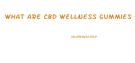 What Are Cbd Wellness Gummies