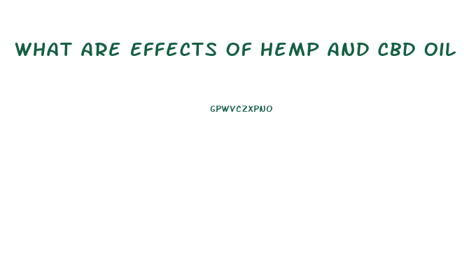 What Are Effects Of Hemp And Cbd Oil