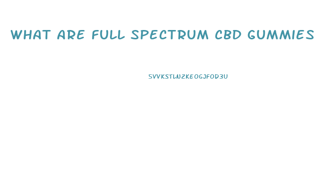 What Are Full Spectrum Cbd Gummies