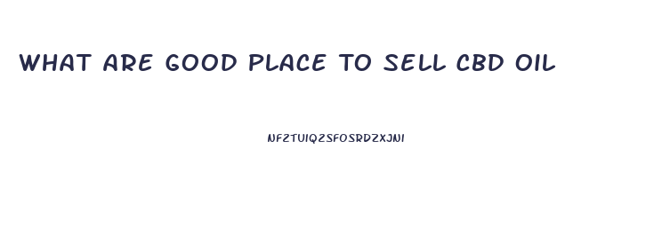 What Are Good Place To Sell Cbd Oil