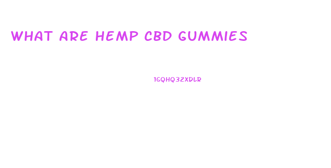 What Are Hemp Cbd Gummies