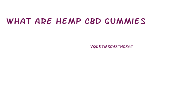 What Are Hemp Cbd Gummies