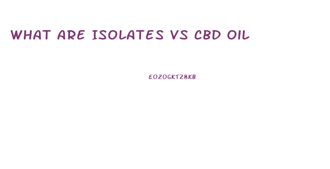 What Are Isolates Vs Cbd Oil