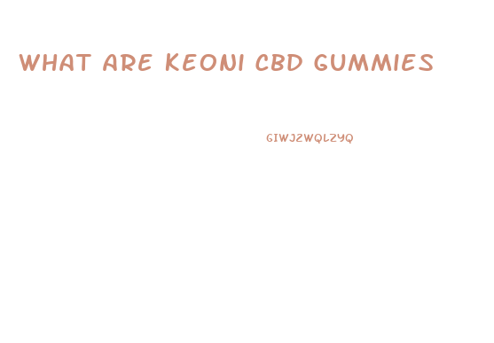 What Are Keoni Cbd Gummies