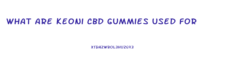 What Are Keoni Cbd Gummies Used For
