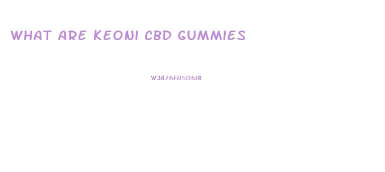 What Are Keoni Cbd Gummies