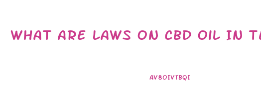 What Are Laws On Cbd Oil In Texas