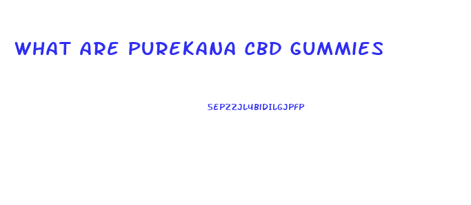 What Are Purekana Cbd Gummies