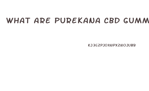 What Are Purekana Cbd Gummies Good For