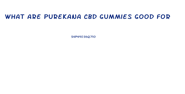 What Are Purekana Cbd Gummies Good For