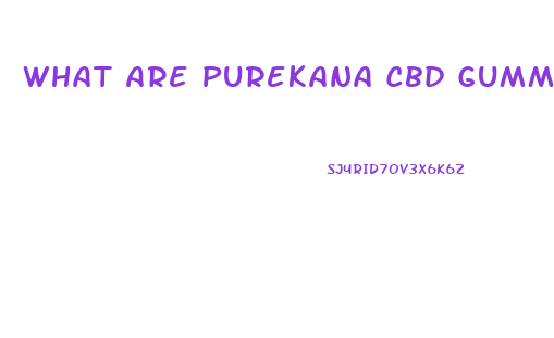 What Are Purekana Cbd Gummies Good For