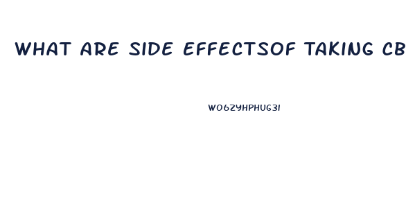 What Are Side Effectsof Taking Cbd Oil