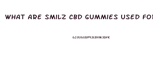 What Are Smilz Cbd Gummies Used For