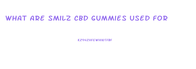 What Are Smilz Cbd Gummies Used For