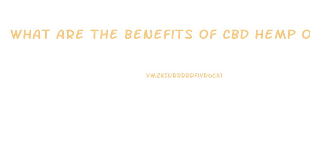 What Are The Benefits Of Cbd Hemp Oil