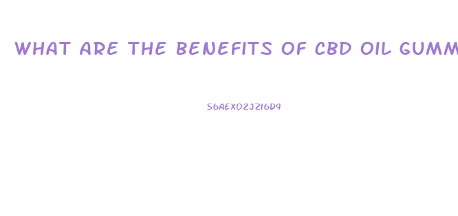 What Are The Benefits Of Cbd Oil Gummies