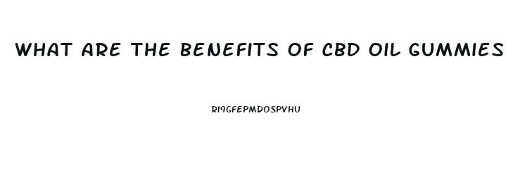 What Are The Benefits Of Cbd Oil Gummies