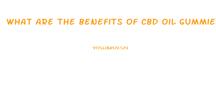 What Are The Benefits Of Cbd Oil Gummies