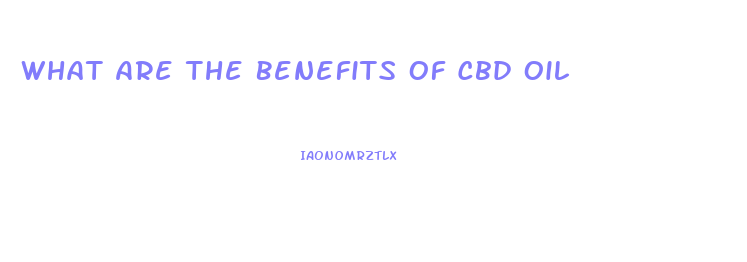 What Are The Benefits Of Cbd Oil