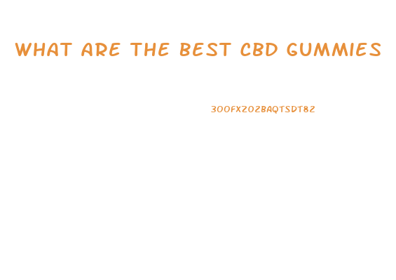 What Are The Best Cbd Gummies