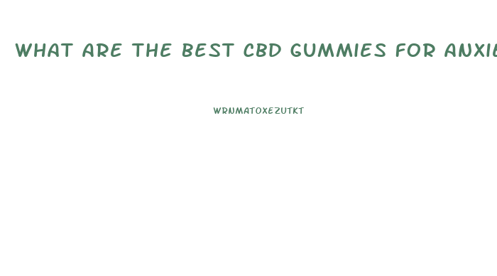 What Are The Best Cbd Gummies For Anxiety And Stress
