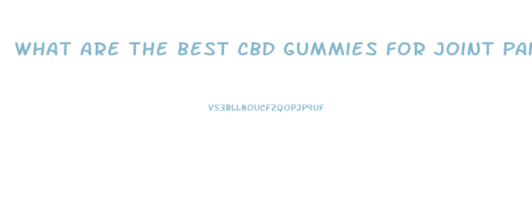 What Are The Best Cbd Gummies For Joint Pain