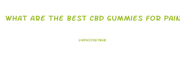 What Are The Best Cbd Gummies For Pain Relief