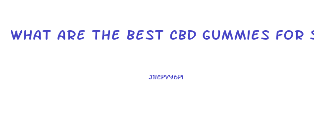 What Are The Best Cbd Gummies For Sleep
