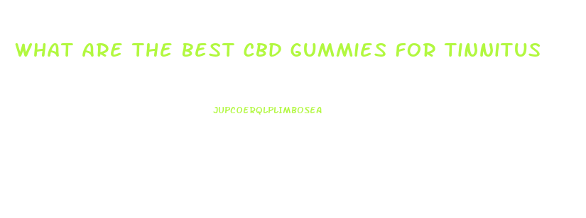 What Are The Best Cbd Gummies For Tinnitus