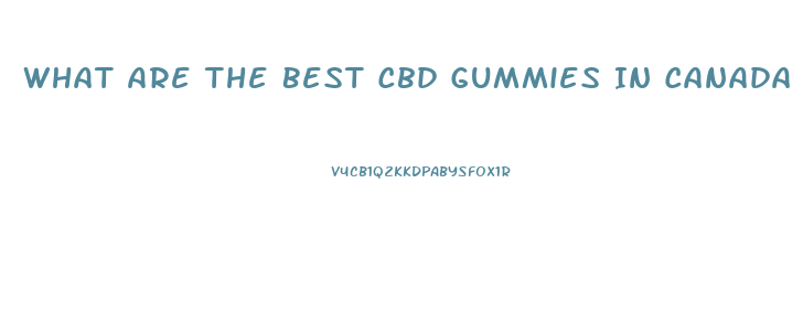 What Are The Best Cbd Gummies In Canada