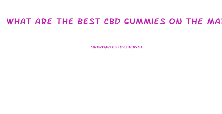 What Are The Best Cbd Gummies On The Market