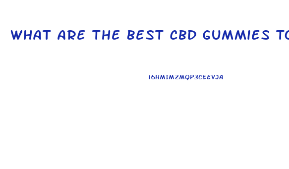 What Are The Best Cbd Gummies To Take For Pain