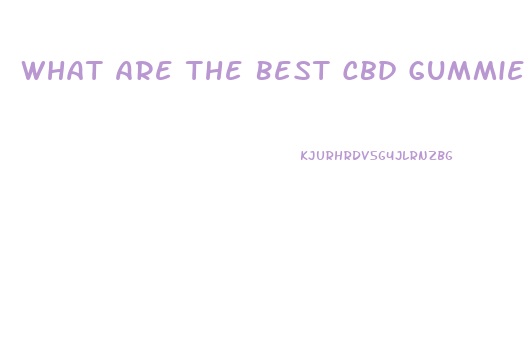What Are The Best Cbd Gummies