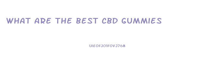 What Are The Best Cbd Gummies