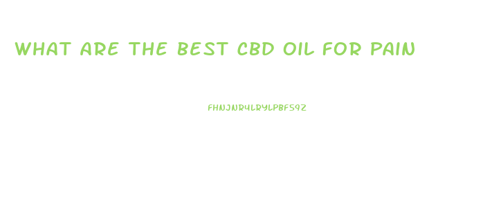 What Are The Best Cbd Oil For Pain