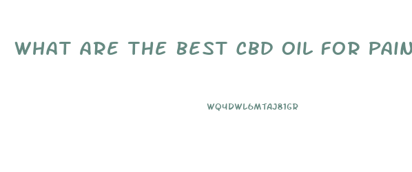 What Are The Best Cbd Oil For Pain