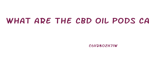 What Are The Cbd Oil Pods Called