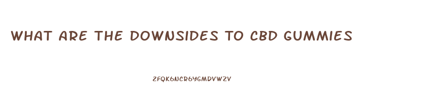 What Are The Downsides To Cbd Gummies