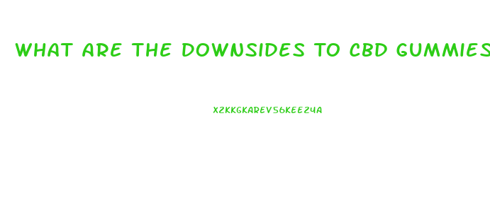 What Are The Downsides To Cbd Gummies