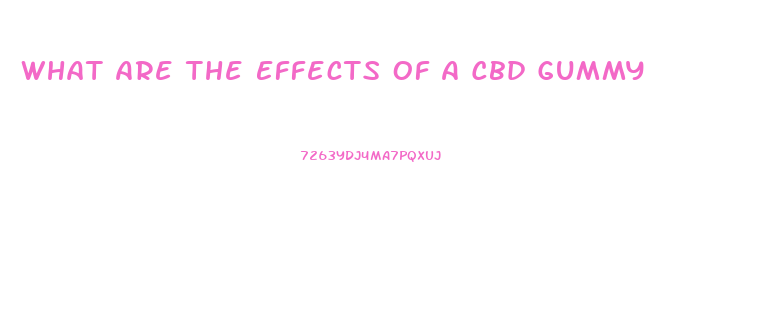 What Are The Effects Of A Cbd Gummy