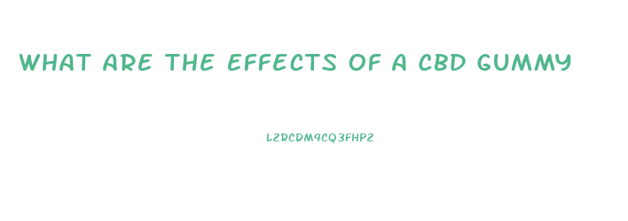 What Are The Effects Of A Cbd Gummy