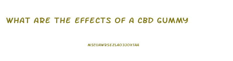 What Are The Effects Of A Cbd Gummy