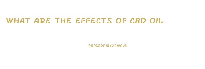What Are The Effects Of Cbd Oil