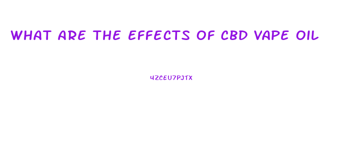What Are The Effects Of Cbd Vape Oil