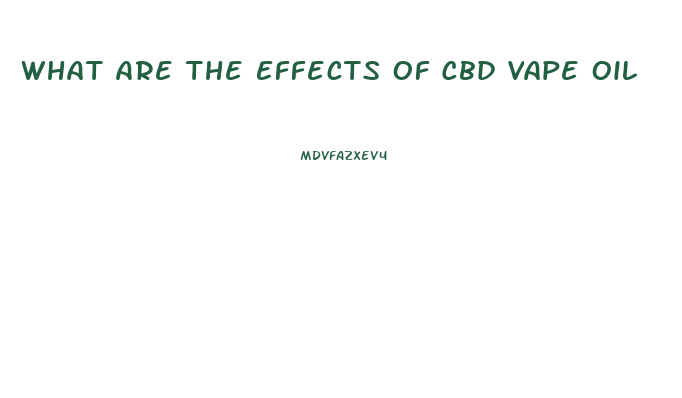 What Are The Effects Of Cbd Vape Oil