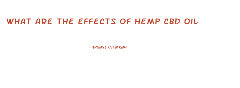 What Are The Effects Of Hemp Cbd Oil
