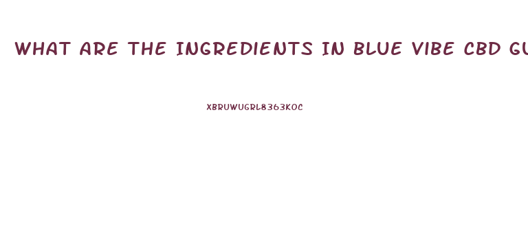 What Are The Ingredients In Blue Vibe Cbd Gummies