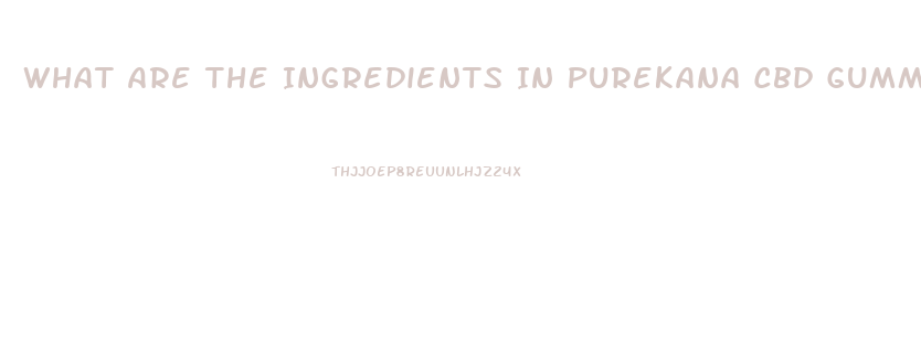 What Are The Ingredients In Purekana Cbd Gummies
