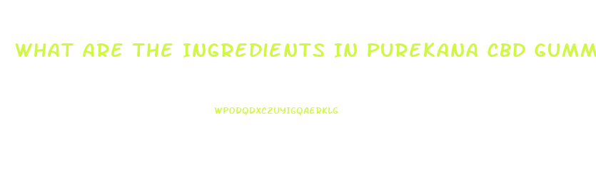 What Are The Ingredients In Purekana Cbd Gummies